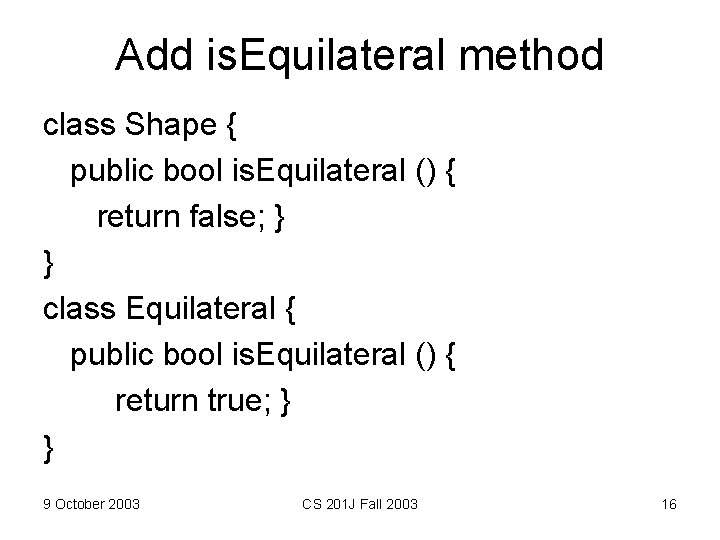 Add is. Equilateral method class Shape { public bool is. Equilateral () { return