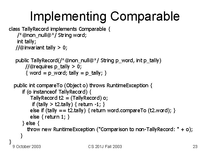 Implementing Comparable class Tally. Record implements Comparable { /*@non_null@*/ String word; int tally; //@invariant