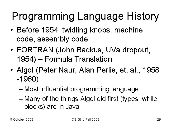 Programming Language History • Before 1954: twidling knobs, machine code, assembly code • FORTRAN
