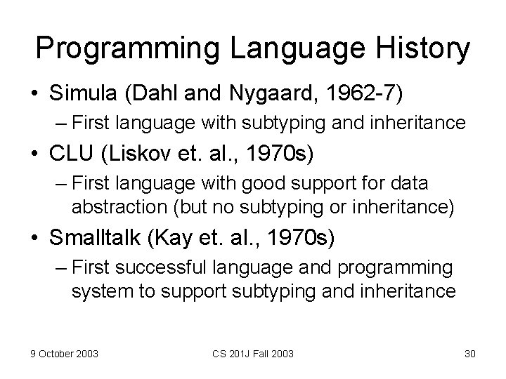 Programming Language History • Simula (Dahl and Nygaard, 1962 -7) – First language with