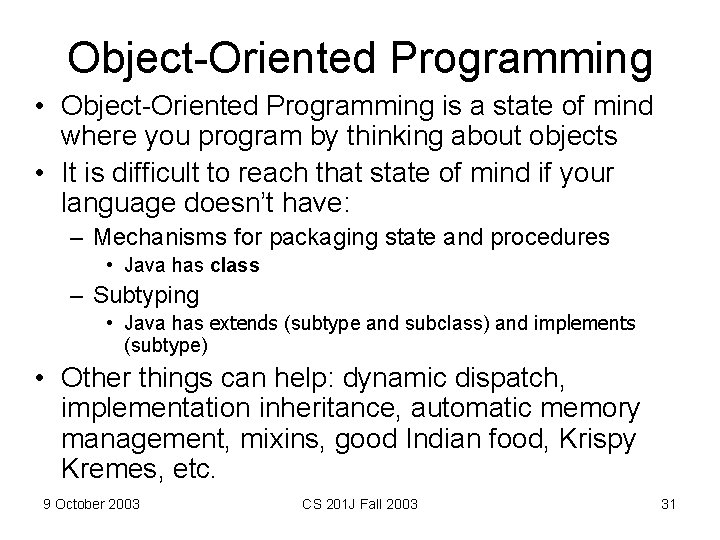 Object-Oriented Programming • Object-Oriented Programming is a state of mind where you program by