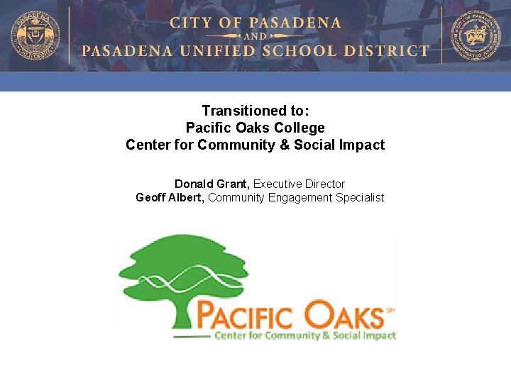 Transitioned to: Pacific Oaks College Center for Community & Social Impact Donald Grant, Executive