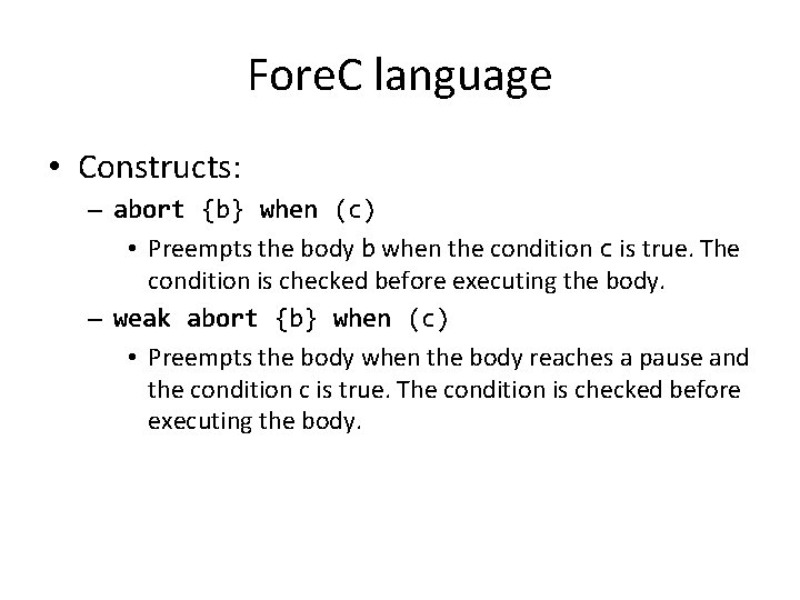 Fore. C language • Constructs: – abort {b} when (c) • Preempts the body