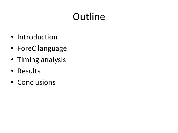 Outline • • • Introduction Fore. C language Timing analysis Results Conclusions 