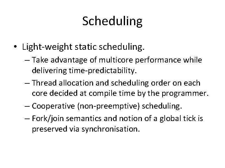 Scheduling • Light-weight static scheduling. – Take advantage of multicore performance while delivering time-predictability.