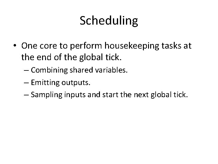 Scheduling • One core to perform housekeeping tasks at the end of the global