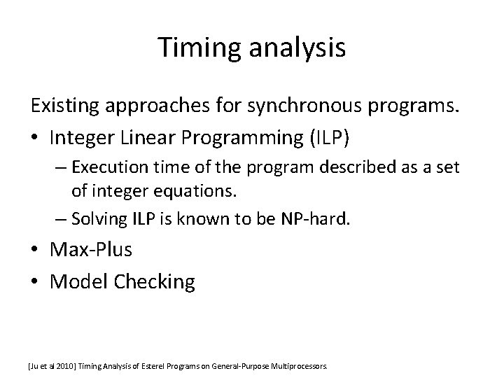 Timing analysis Existing approaches for synchronous programs. • Integer Linear Programming (ILP) – Execution
