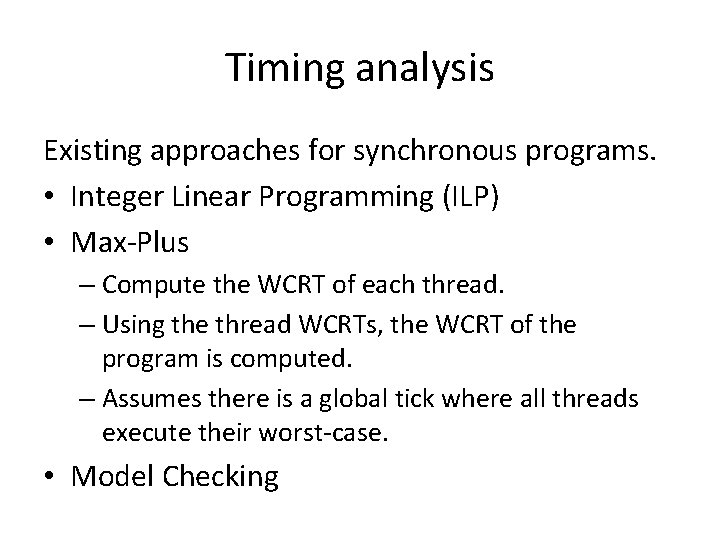 Timing analysis Existing approaches for synchronous programs. • Integer Linear Programming (ILP) • Max-Plus