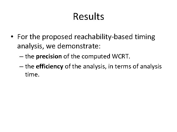 Results • For the proposed reachability-based timing analysis, we demonstrate: – the precision of