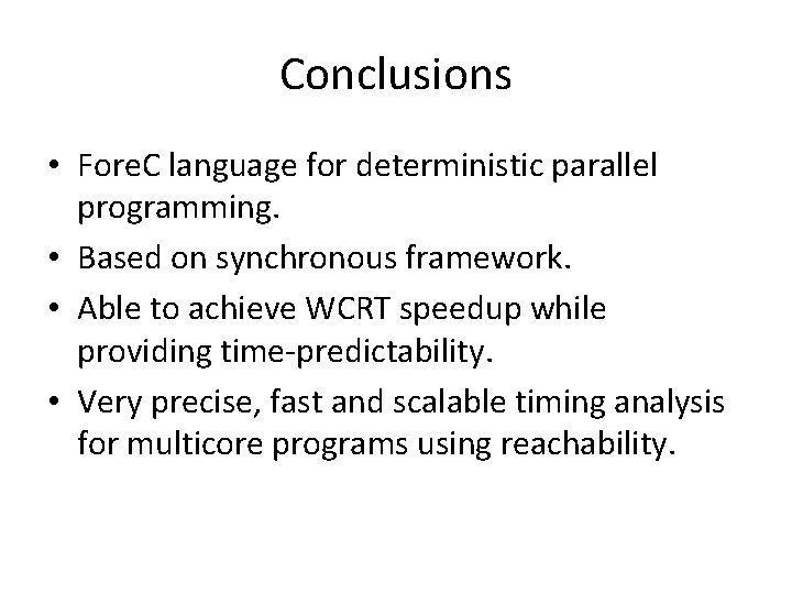 Conclusions • Fore. C language for deterministic parallel programming. • Based on synchronous framework.