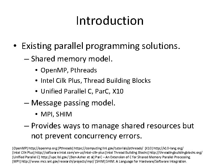 Introduction • Existing parallel programming solutions. – Shared memory model. • Open. MP, Pthreads