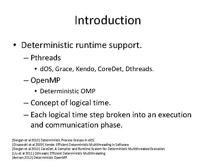 Introduction • Deterministic runtime support. – Pthreads • d. OS, Grace, Kendo, Core. Det,
