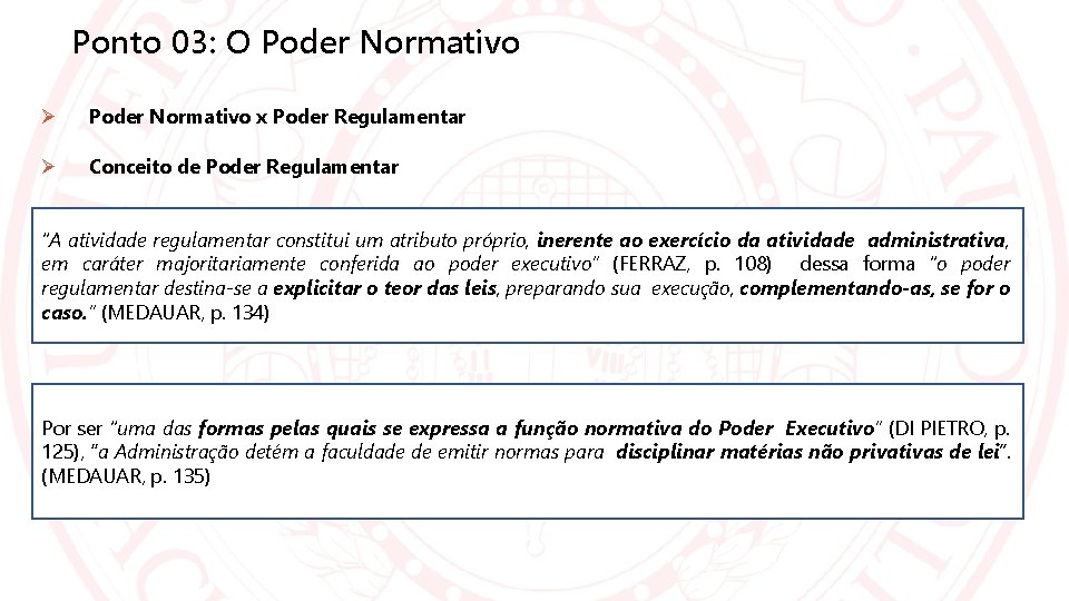 Ponto 03: O Poder Normativo x Poder Regulamentar Conceito de Poder Regulamentar “A atividade