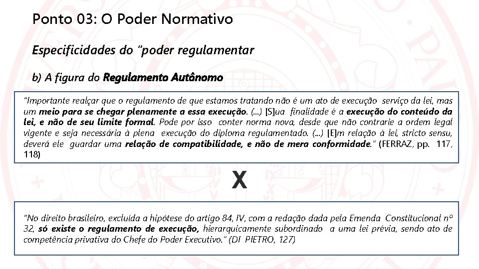 Ponto 03: O Poder Normativo Especificidades do “poder regulamentar b) A figura do Regulamento