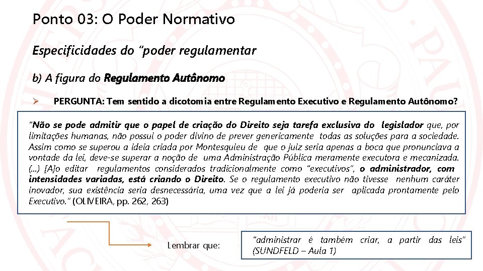 Ponto 03: O Poder Normativo Especificidades do “poder regulamentar b) A figura do Regulamento