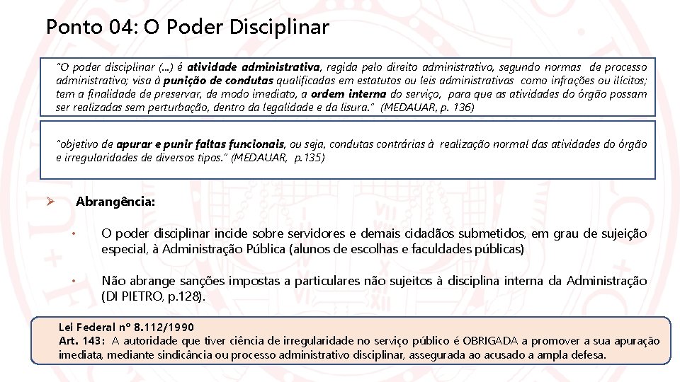 Ponto 04: O Poder Disciplinar “O poder disciplinar (. . . ) é atividade