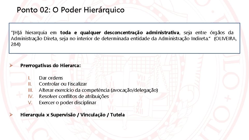 Ponto 02: O Poder Hierárquico “[H]á hierarquia em toda e qualquer desconcentração administrativa, seja