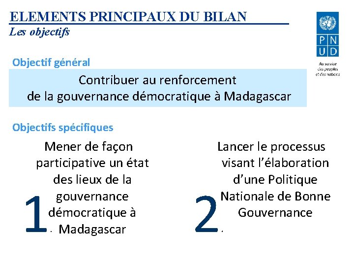 ELEMENTS PRINCIPAUX DU BILAN Les objectifs Objectif général Contribuer au renforcement de la gouvernance