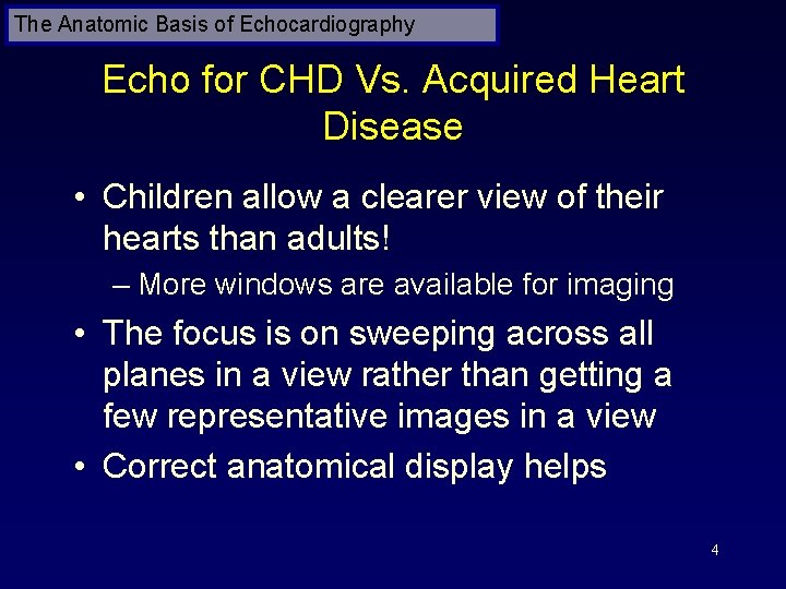 The Anatomic Basis of Echocardiography Echo for CHD Vs. Acquired Heart Disease • Children