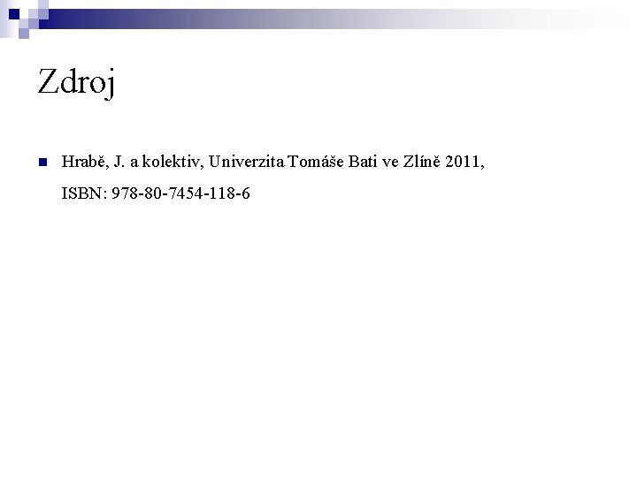 Zdroj n Hrabě, J. a kolektiv, Univerzita Tomáše Bati ve Zlíně 2011, ISBN: 978