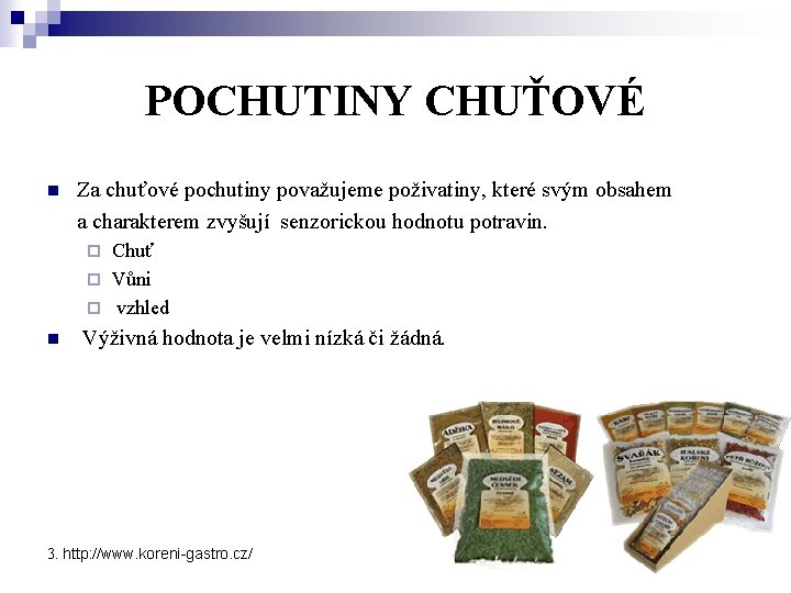 POCHUTINY CHUŤOVÉ n Za chuťové pochutiny považujeme poživatiny, které svým obsahem a charakterem zvyšují