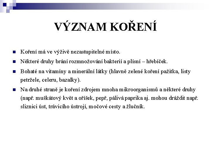 VÝZNAM KOŘENÍ n Koření má ve výživě nezastupitelné místo. n Některé druhy brání rozmnožování