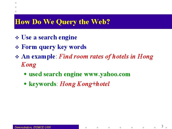 How Do We Query the Web? Use a search engine v Form query key