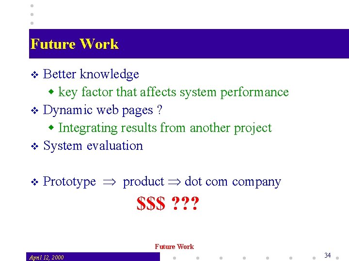 Future Work Better knowledge w key factor that affects system performance v Dynamic web