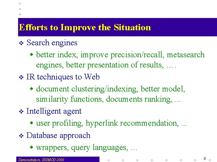 Efforts to Improve the Situation Search engines w better index, improve precision/recall, metasearch engines,