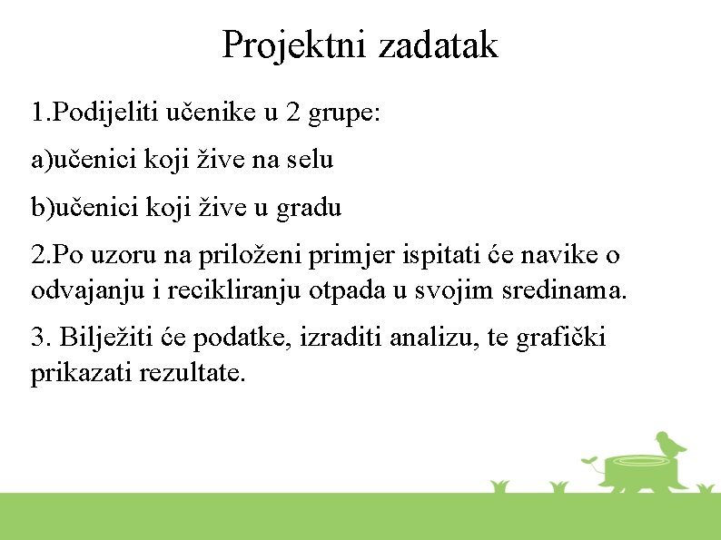 Projektni zadatak 1. Podijeliti učenike u 2 grupe: a)učenici koji žive na selu b)učenici