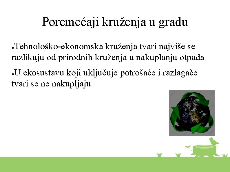 Poremećaji kruženja u gradu Tehnološko-ekonomska kruženja tvari najviše se razlikuju od prirodnih kruženja u