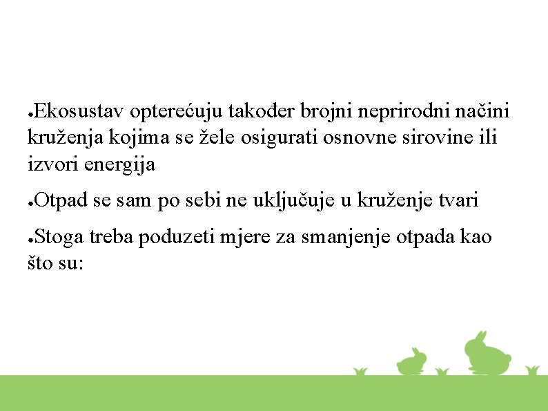 Ekosustav opterećuju također brojni neprirodni načini kruženja kojima se žele osigurati osnovne sirovine ili