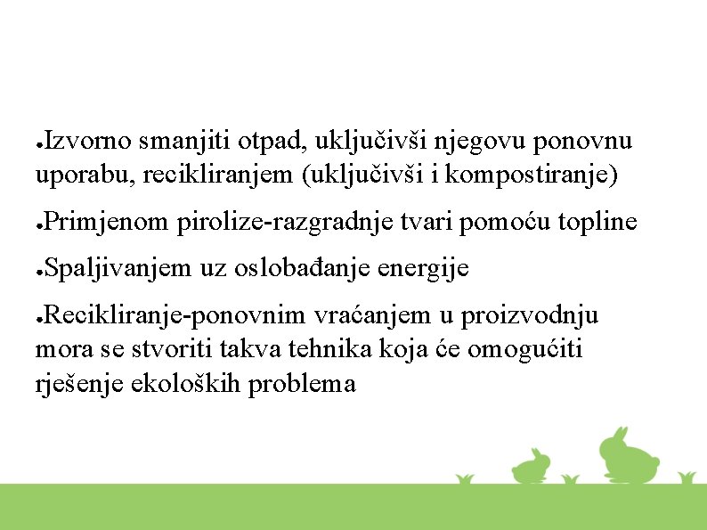 Izvorno smanjiti otpad, uključivši njegovu ponovnu uporabu, recikliranjem (uključivši i kompostiranje) ● ● Primjenom