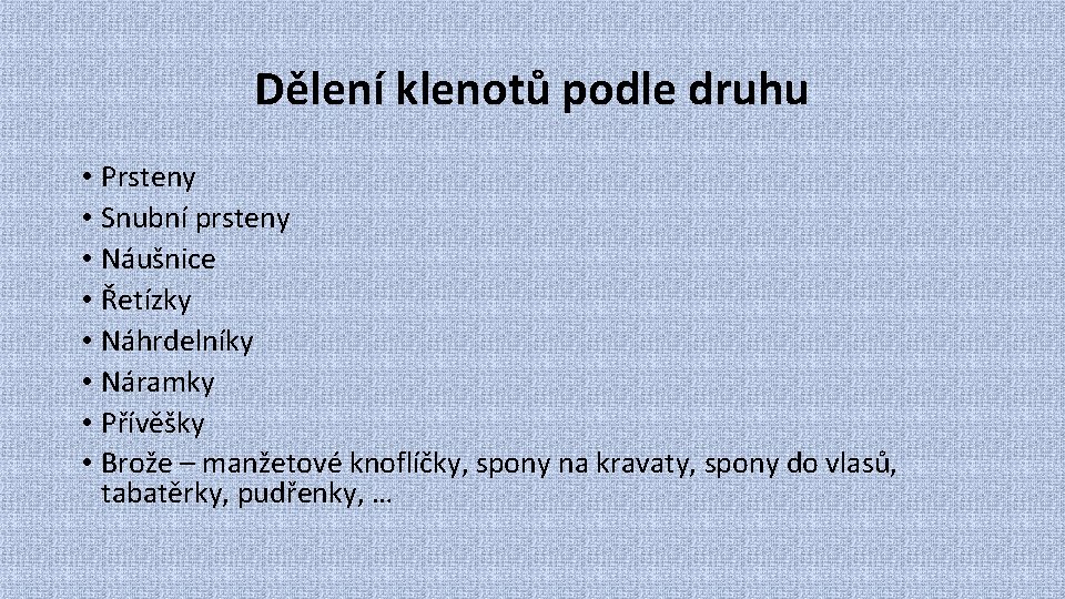 Dělení klenotů podle druhu • Prsteny • Snubní prsteny • Náušnice • Řetízky •