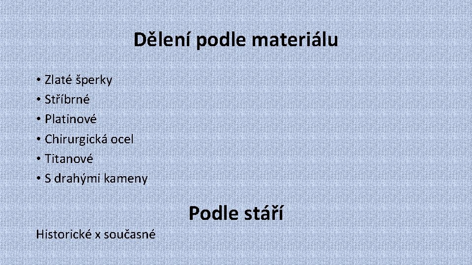 Dělení podle materiálu • Zlaté šperky • Stříbrné • Platinové • Chirurgická ocel •