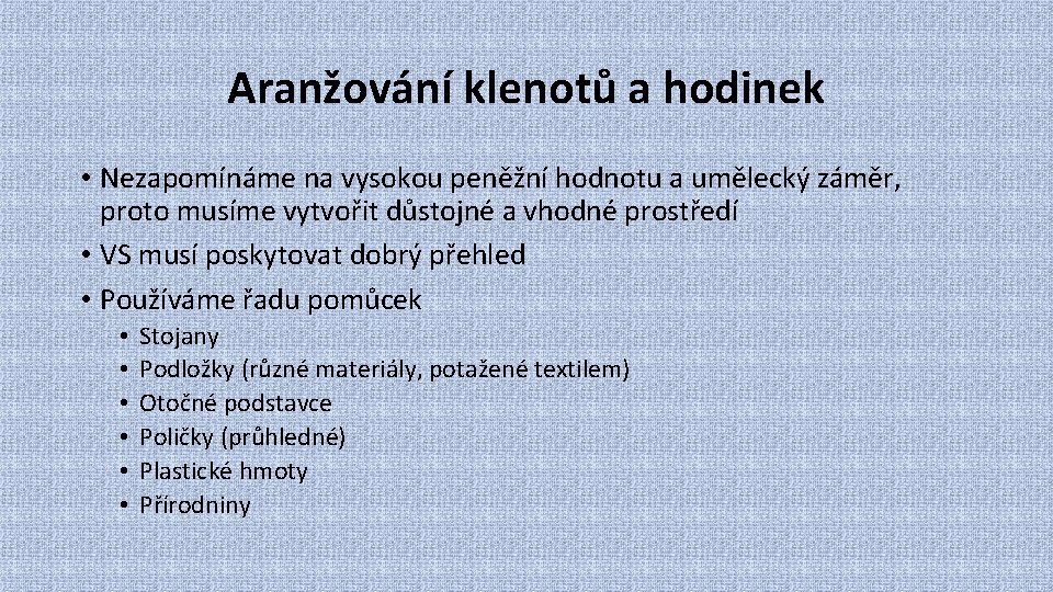 Aranžování klenotů a hodinek • Nezapomínáme na vysokou peněžní hodnotu a umělecký záměr, proto