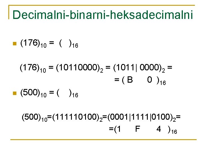 Decimalni-binarni-heksadecimalni n (176)10 = ( )16 n (176)10 = (10110000)2 = (1011| 0000)2 =