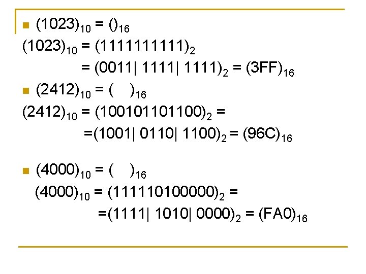 (1023)10 = ()16 (1023)10 = (11111)2 = (0011| 1111)2 = (3 FF)16 n (2412)10