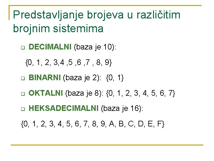 Predstavljanje brojeva u različitim brojnim sistemima q DECIMALNI (baza je 10): {0, 1, 2,