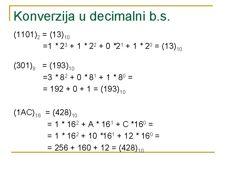 Konverzija u decimalni b. s. (1101)2 = (13)10 =1 * 23 + 1 *