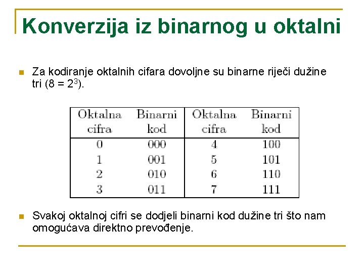 Konverzija iz binarnog u oktalni n Za kodiranje oktalnih cifara dovoljne su binarne riječi