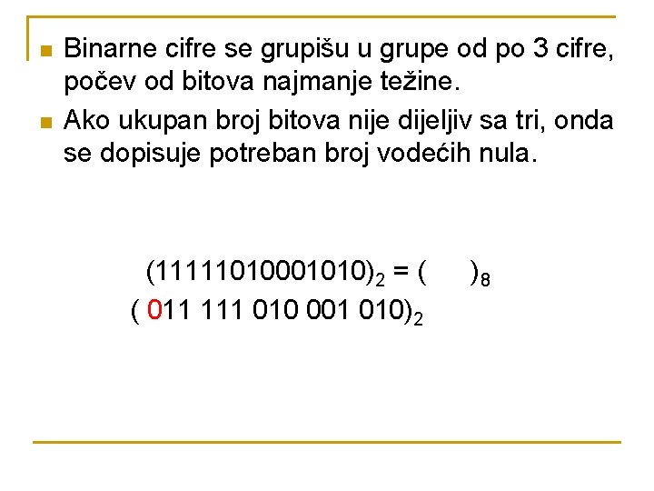 n n Binarne cifre se grupišu u grupe od po 3 cifre, počev od