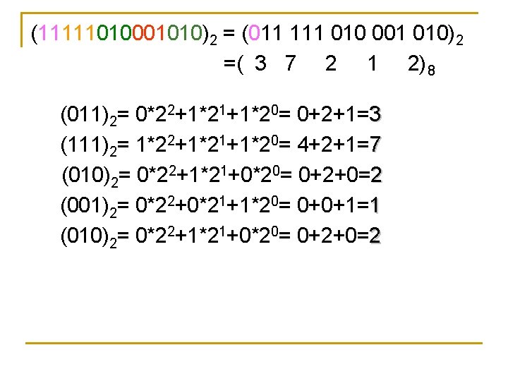(11111010001010)2 = (011 111 010 001 010)2 =( 3 7 2 1 2) 8