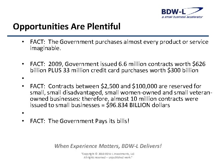 Opportunities Are Plentiful • FACT: The Government purchases almost every product or service imaginable.