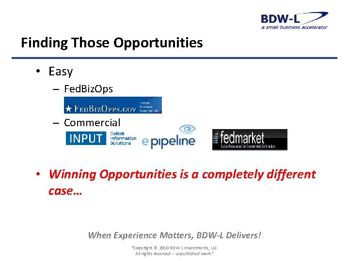 Finding Those Opportunities • Easy – Fed. Biz. Ops – Commercial • Winning Opportunities