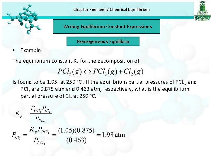 Chapter Fourteen/ Chemical Equilibrium Writing Equilibrium Constant Expressions Homogeneous Equilibria • Example The equilibrium