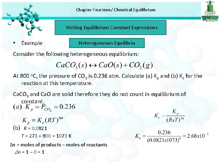 Chapter Fourteen/ Chemical Equilibrium Writing Equilibrium Constant Expressions • Example Heterogeneous Equilibria Consider the