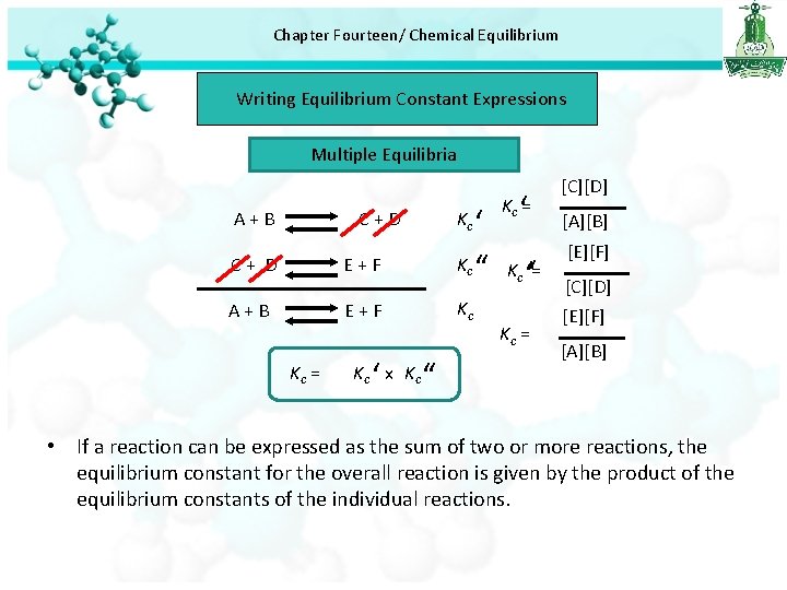 Chapter Fourteen/ Chemical Equilibrium Writing Equilibrium Constant Expressions Multiple Equilibria A+B ‘ ‘ K