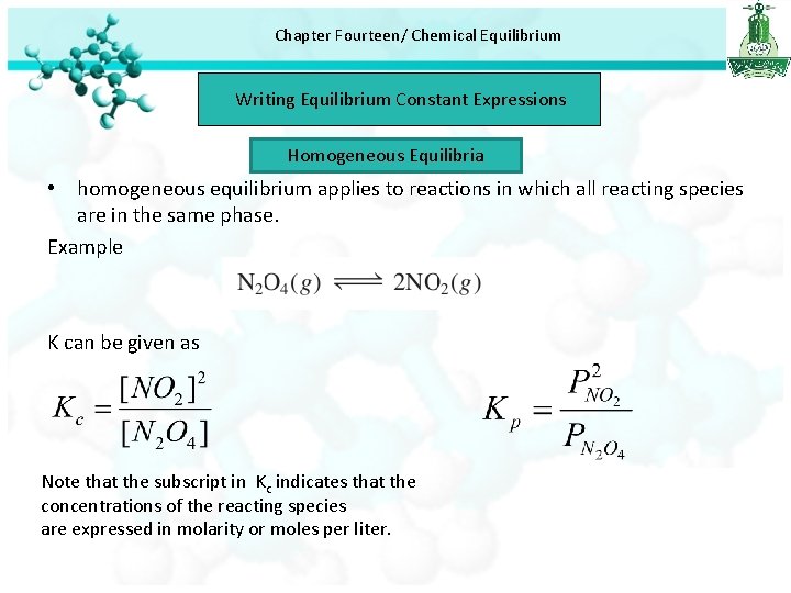 Chapter Fourteen/ Chemical Equilibrium Writing Equilibrium Constant Expressions Homogeneous Equilibria • homogeneous equilibrium applies