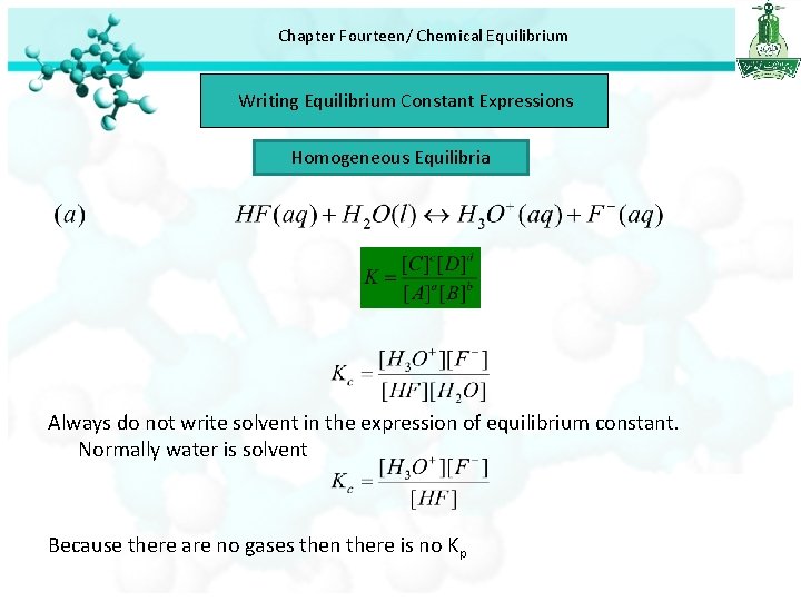 Chapter Fourteen/ Chemical Equilibrium Writing Equilibrium Constant Expressions Homogeneous Equilibria Always do not write